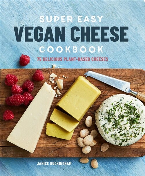 Super Easy Vegan Cheese Cookbook: 70 Delicious Plant-Based Cheeses (Paperback)