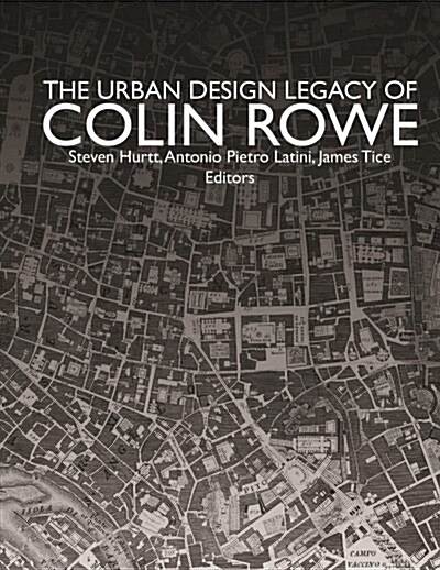 The Urban Design Legacy of Colin Rowe (Paperback)