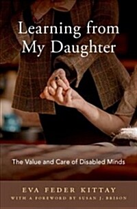 Learning from My Daughter: The Value and Care of Disabled Minds (Hardcover)