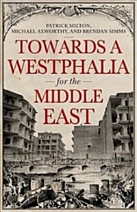Towards a Westphalia for the Middle East (Hardcover)