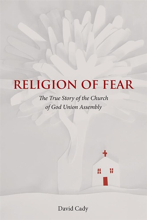 Religion of Fear: The True Story of the Church of God of the Union Assembly (Hardcover)