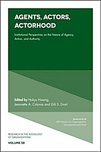 Agents, Actors, Actorhood : Institutional Perspectives on the Nature of Agency, Action, and Authority (Hardcover)