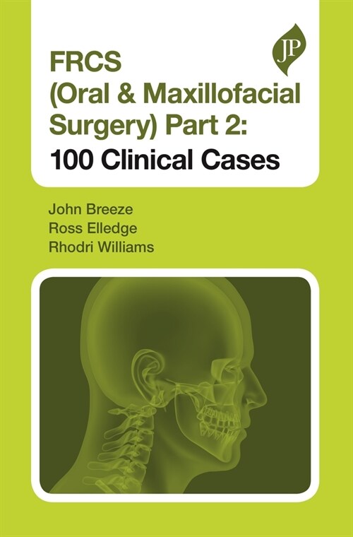 FRCS (Oral & Maxillofacial Surgery) Part 2: 100 Clinical Cases (Paperback)