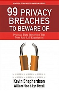 99 Privacy Breaches to Beware of: Practical Data Protection Tips from Real-Life Experiences (Paperback)