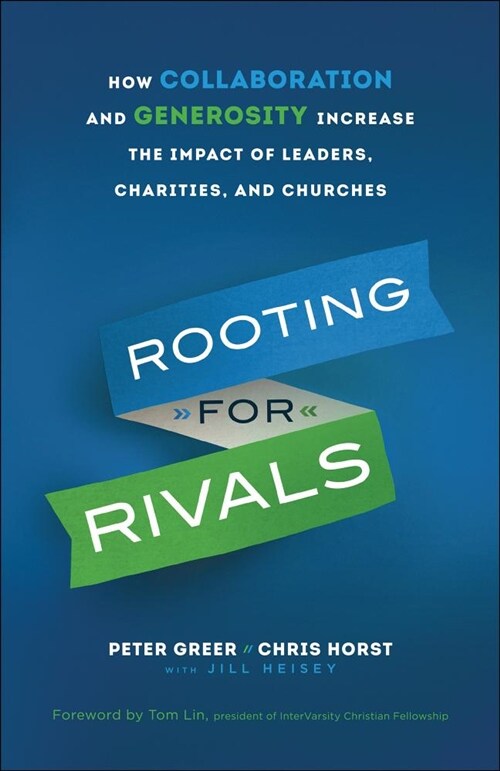 Rooting for Rivals: How Collaboration and Generosity Increase the Impact of Leaders, Charities, and Churches (Paperback)