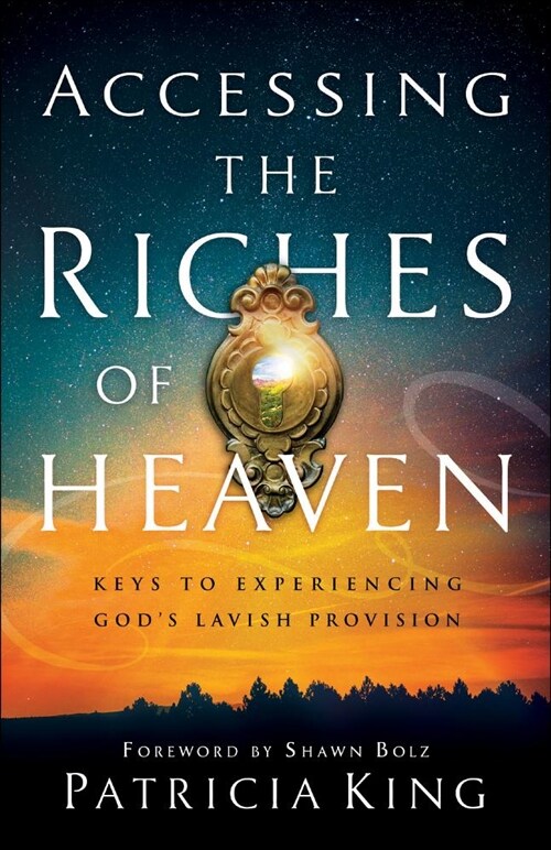 Accessing the Riches of Heaven: Keys to Experiencing Gods Lavish Provision (Paperback)