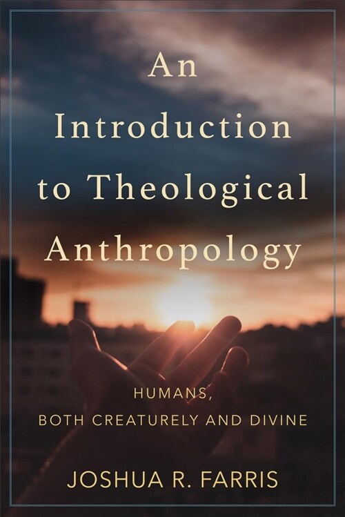 An Introduction to Theological Anthropology: Humans, Both Creaturely and Divine (Paperback)