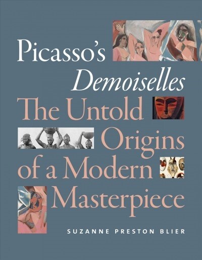 Picassos Demoiselles: The Untold Origins of a Modern Masterpiece (Hardcover)