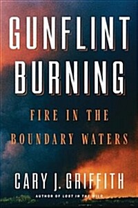 Gunflint Burning: Fire in the Boundary Waters (Paperback)