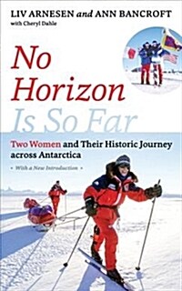 No Horizon Is So Far: Two Women and Their Historic Journey Across Antarctica (Paperback)