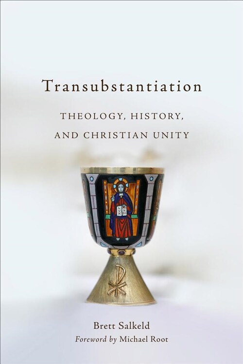 Transubstantiation: Theology, History, and Christian Unity (Paperback)