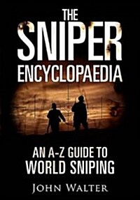 The Sniper Encyclopaedia: An A-Z Guide to World Sniping (Hardcover)