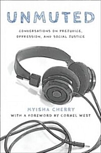 Unmuted: Conversations on Prejudice, Oppression, and Social Justice (Hardcover)