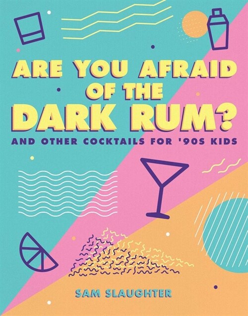 Are You Afraid of the Dark Rum?: And Other Cocktails for 90s Kids (Paperback)