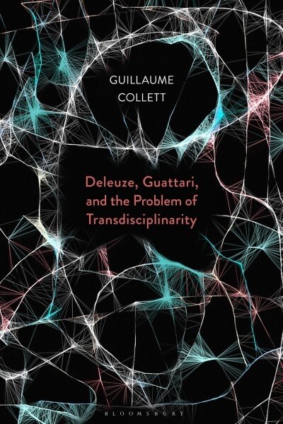 Deleuze, Guattari, and the Problem of Transdisciplinarity (Hardcover)