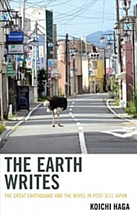 The Earth Writes: The Great Earthquake and the Novel in Post-3/11 Japan (Hardcover)