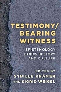 Testimony/Bearing Witness : Epistemology, Ethics, History and Culture (Paperback)