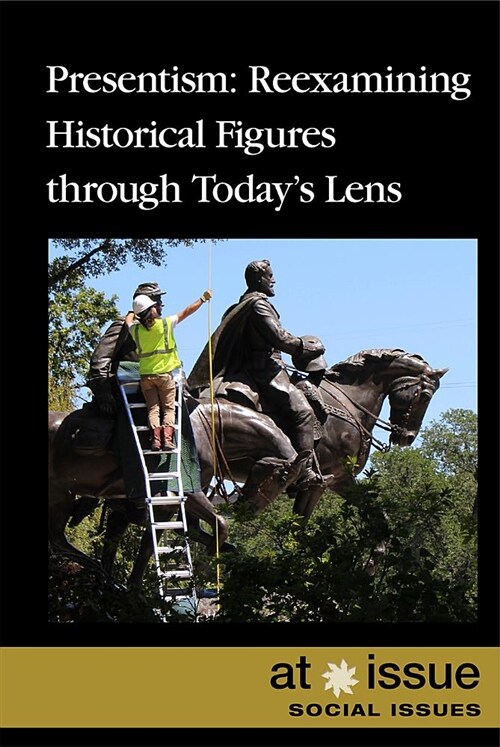 Presentism: Reexamining Historical Figures Through Todays Lens (Library Binding)