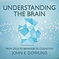 Understanding the Brain: From Cells to Behavior to Cognition (Audio CD)