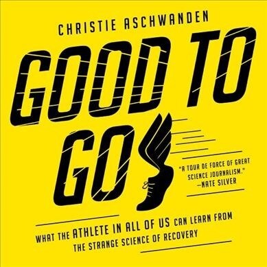 Good to Go: What the Athlete in All of Us Can Learn from the Strange Science of Recovery (Audio CD)
