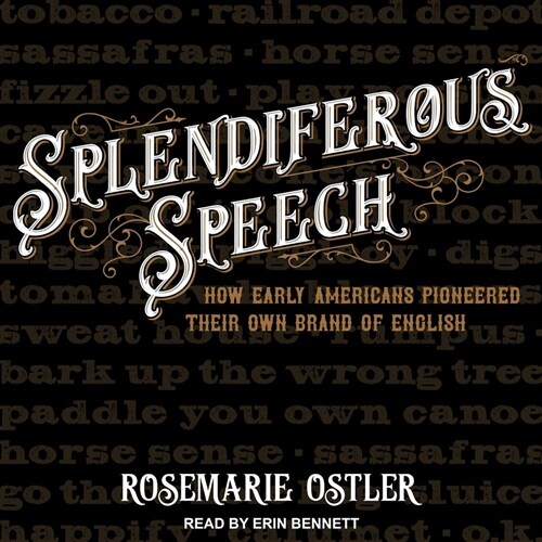 Splendiferous Speech: How Early Americans Pioneered Their Own Brand of English (MP3 CD)