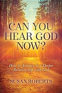 Can You Hear God Now?: How to Journey to a Deeper Relationship with God (Paperback)