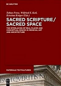 Sacred Scripture / Sacred Space: The Interlacing of Real Places and Conceptual Spaces in Medieval Art and Architecture (Hardcover)