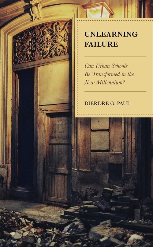 Unlearning Failure: Can Urban Schools Be Transformed in the New Millennium? (Paperback)