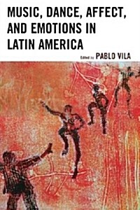 Music, Dance, Affect, and Emotions in Latin America (Paperback)