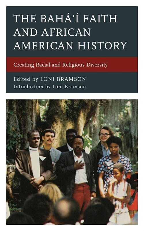 The Bah??Faith and African American History: Creating Racial and Religious Diversity (Hardcover)