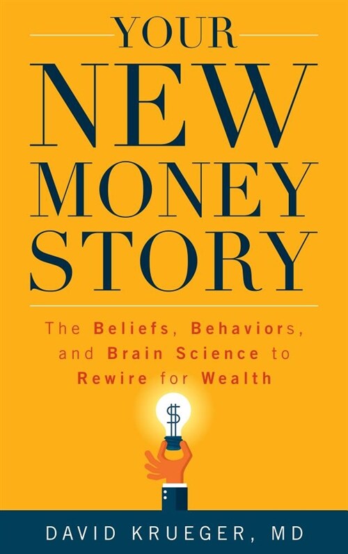 Your New Money Story: The Beliefs, Behaviors, and Brain Science to Rewire for Wealth (Hardcover)