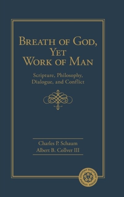 Breath of God, Yet Work of Man: Scripture, Philosophy, Dialogue, and Conflict: Scripture, Philosophy, Dialogue, and Conflict (Hardcover)