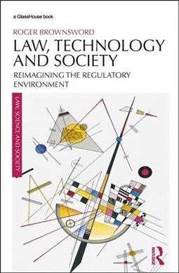 Law, Technology and Society: Reimagining the Regulatory Environment (Paperback)