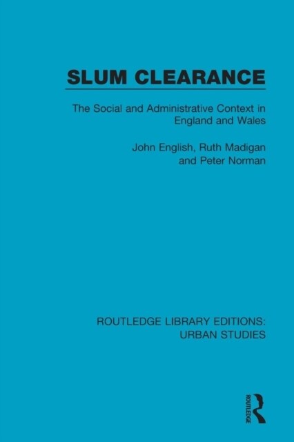 Slum Clearance : The Social and Administrative Context in England and Wales (Paperback)