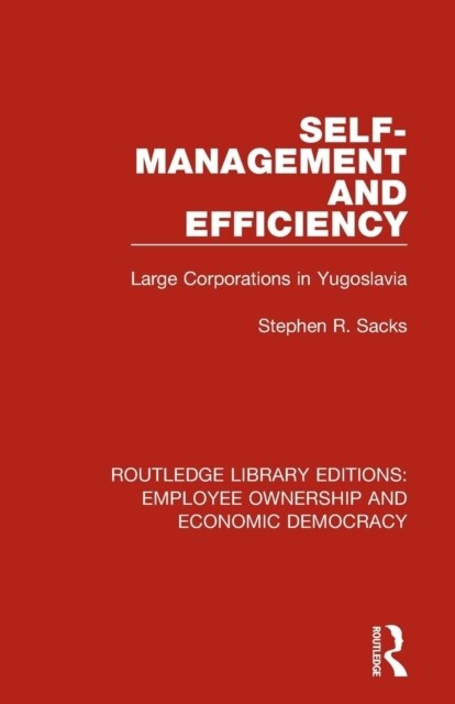 Self-Management and Efficiency : Large Corporations in Yugoslavia (Paperback)