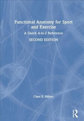 Functional Anatomy for Sport and Exercise : A Quick A-to-Z Reference (Hardcover, 2 ed)