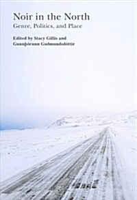 Noir in the North: Genre, Politics and Place (Hardcover)