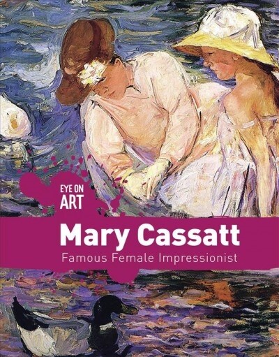 Mary Cassatt: Famous Female Impressionist (Paperback)