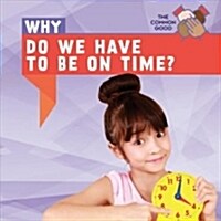 Why Do We Have to Be on Time? (Paperback)