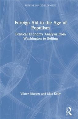 Foreign Aid in the Age of Populism : Political Economy Analysis from Washington to Beijing (Hardcover)