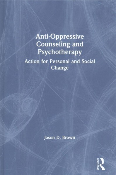 Anti-Oppressive Counseling and Psychotherapy : Action for Personal and Social Change (Hardcover)