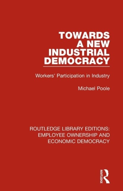Towards a New Industrial Democracy : Workers Participation in Industry (Paperback)