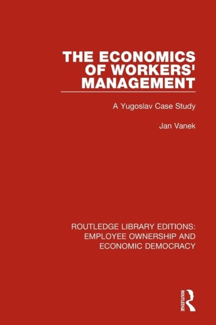 The Economics of Workers Management : A Yugoslav Case Study (Paperback)