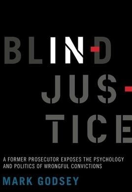 Blind Injustice: A Former Prosecutor Exposes the Psychology and Politics of Wrongful Convictions (Paperback)