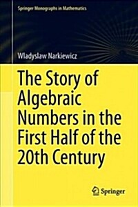 The Story of Algebraic Numbers in the First Half of the 20th Century: From Hilbert to Tate (Hardcover, 2018)
