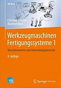 Werkzeugmaschinen Fertigungssysteme 1: Maschinenarten Und Anwendungsbereiche (Hardcover, 9, 9. Aufl. 2019)