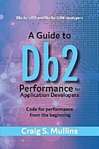 A Guide to DB2 Performance for Application Developers: Code for Performance from the Beginning Volume 1 (Paperback)