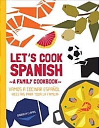 Lets Cook Spanish, a Family Cookbook / Vamos a Cocinar Espanol, Recetas Para Toda La Familia (Paperback)