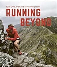 Running Beyond : Epic Ultra, Trail and Skyrunning Races (Paperback, New Edition with new cover & price)