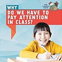 Why Do We Have to Pay Attention in Class? (Paperback)